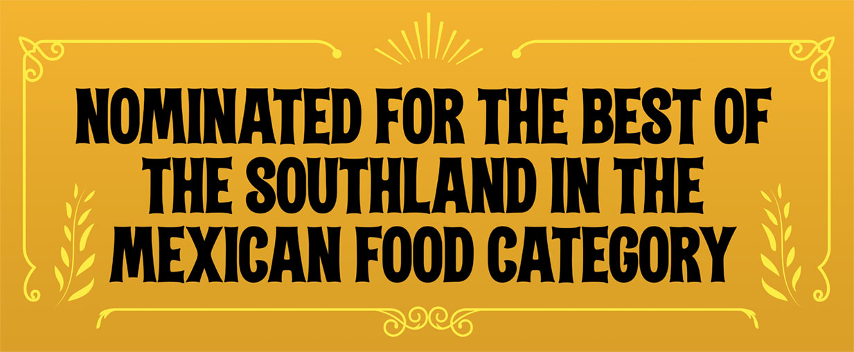 Nominated for the best of the southland in the Mexican Food Category
